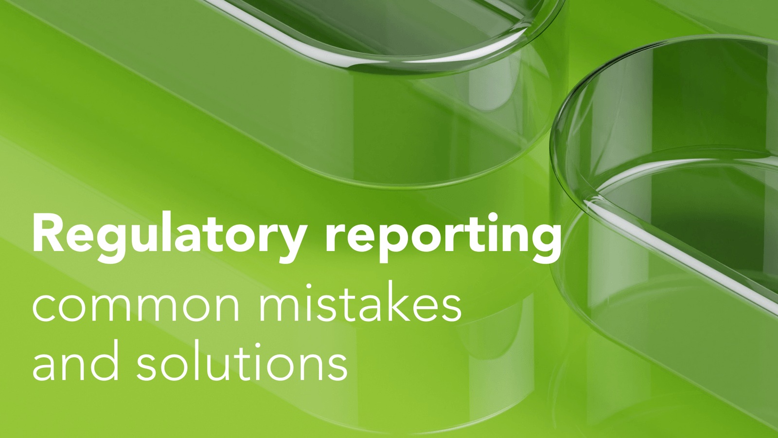 Regulatory reporting frameworks, common mistakes and solutions